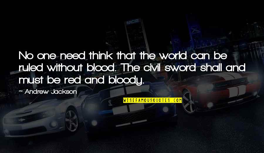 Andrew Jackson Quotes By Andrew Jackson: No one need think that the world can