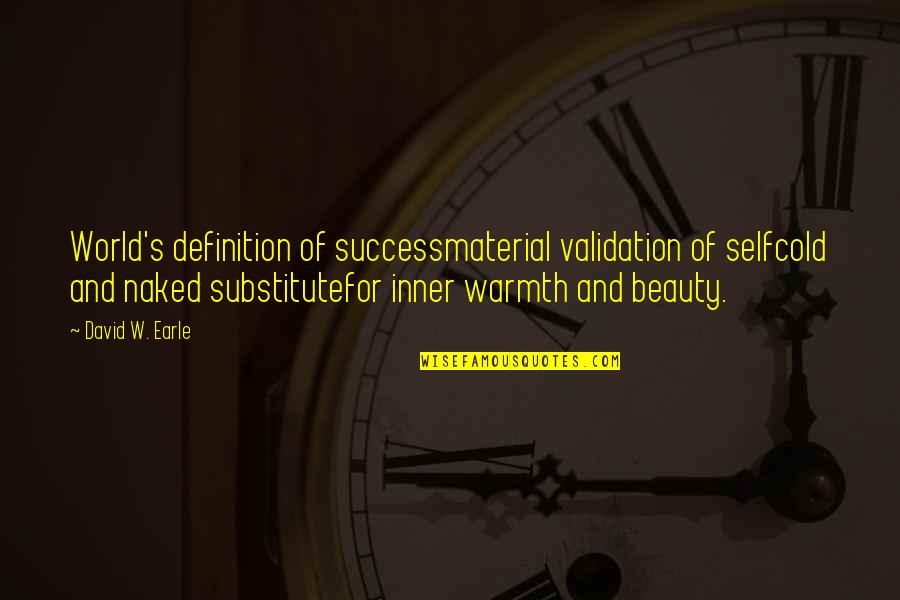 Andrew Jenks Quotes By David W. Earle: World's definition of successmaterial validation of selfcold and