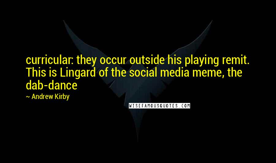 Andrew Kirby quotes: curricular: they occur outside his playing remit. This is Lingard of the social media meme, the dab-dance