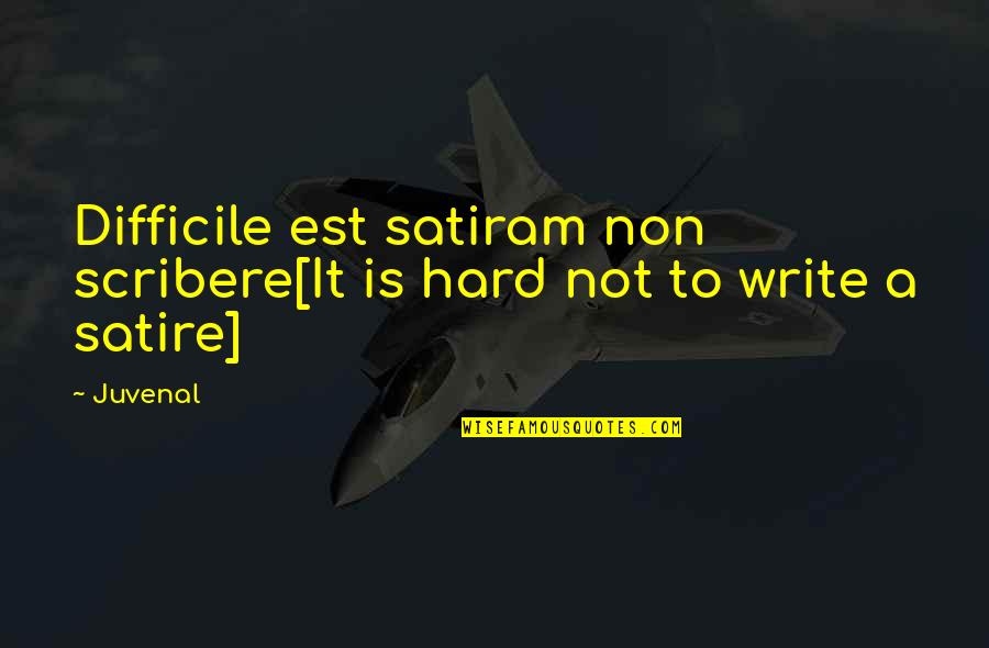 Andrew Kirschner Quotes By Juvenal: Difficile est satiram non scribere[It is hard not