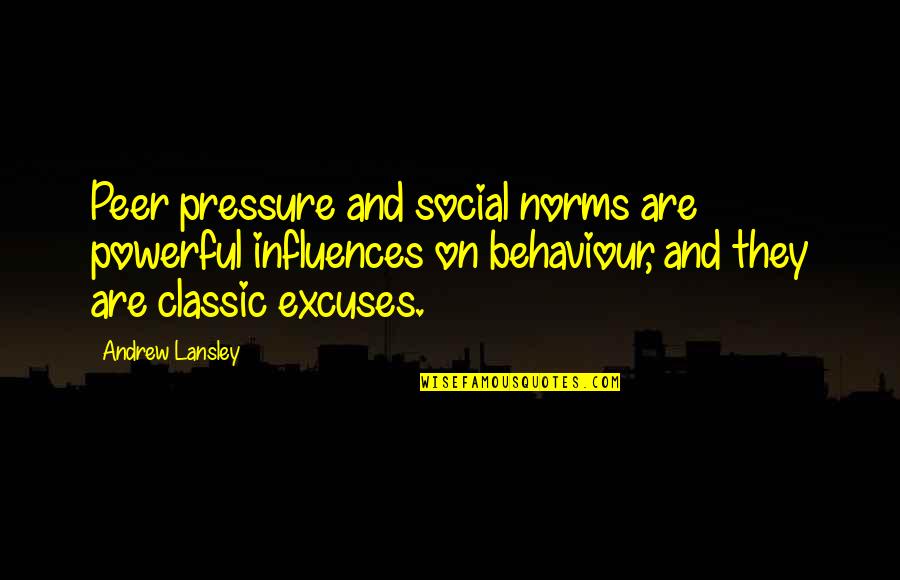 Andrew Lansley Quotes By Andrew Lansley: Peer pressure and social norms are powerful influences