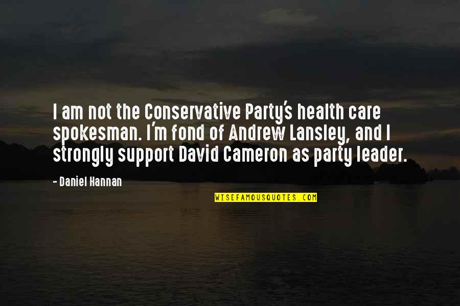 Andrew Lansley Quotes By Daniel Hannan: I am not the Conservative Party's health care