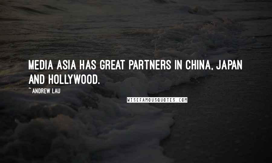 Andrew Lau quotes: Media Asia has great partners in China, Japan and Hollywood.