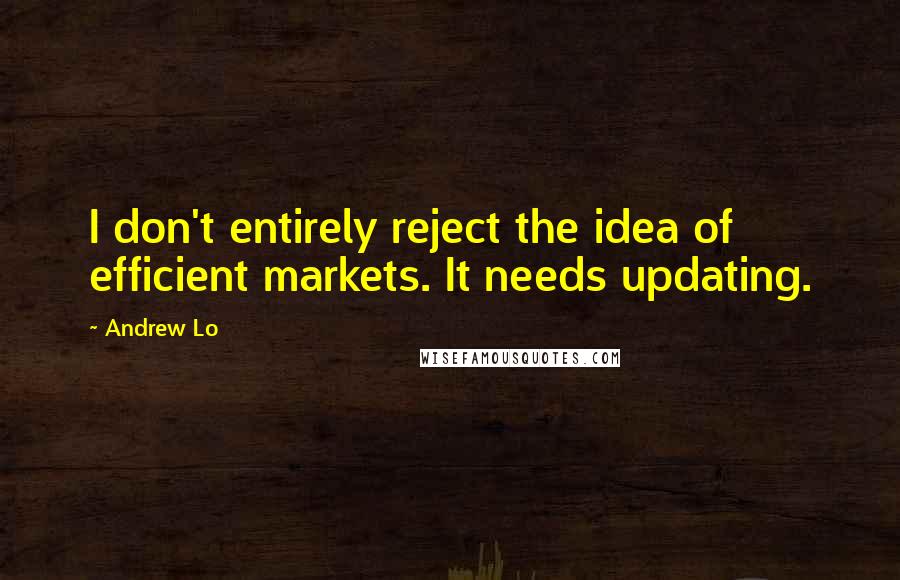 Andrew Lo quotes: I don't entirely reject the idea of efficient markets. It needs updating.