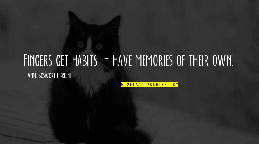 Andrew Marr Quotes By Anne Bosworth Greene: Fingers get habits - have memories of their