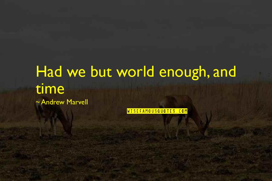 Andrew Marvell Quotes By Andrew Marvell: Had we but world enough, and time