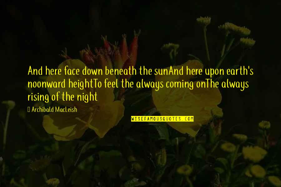 Andrew Marvell Quotes By Archibald MacLeish: And here face down beneath the sunAnd here