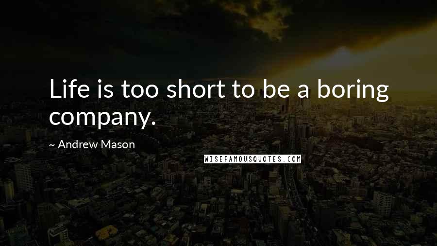 Andrew Mason quotes: Life is too short to be a boring company.