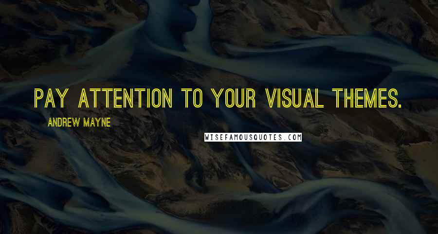 Andrew Mayne quotes: Pay attention to your visual themes.