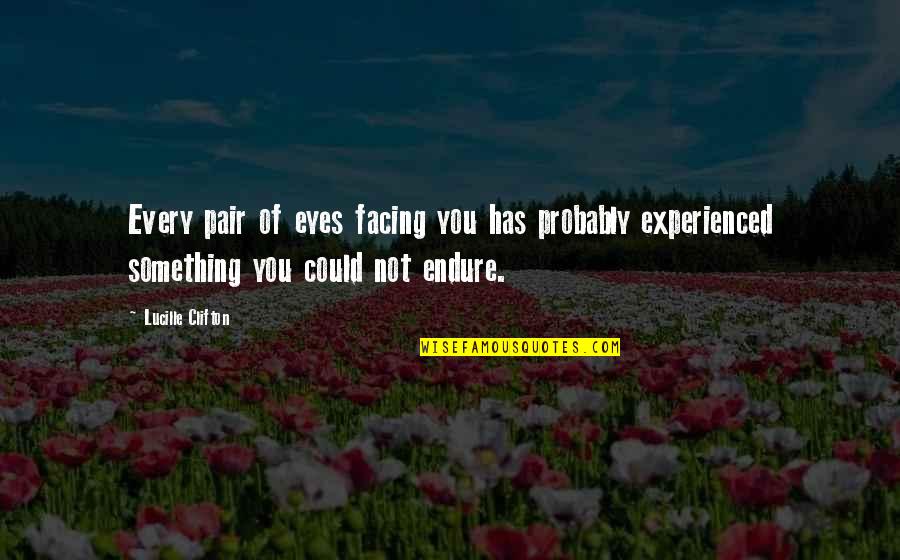 Andrew Missy Quotes By Lucille Clifton: Every pair of eyes facing you has probably