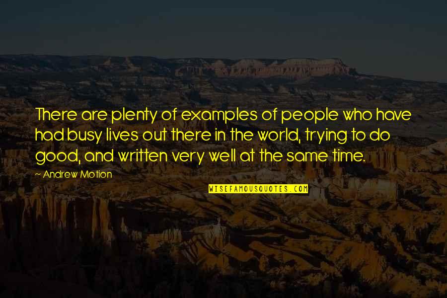 Andrew Motion Quotes By Andrew Motion: There are plenty of examples of people who