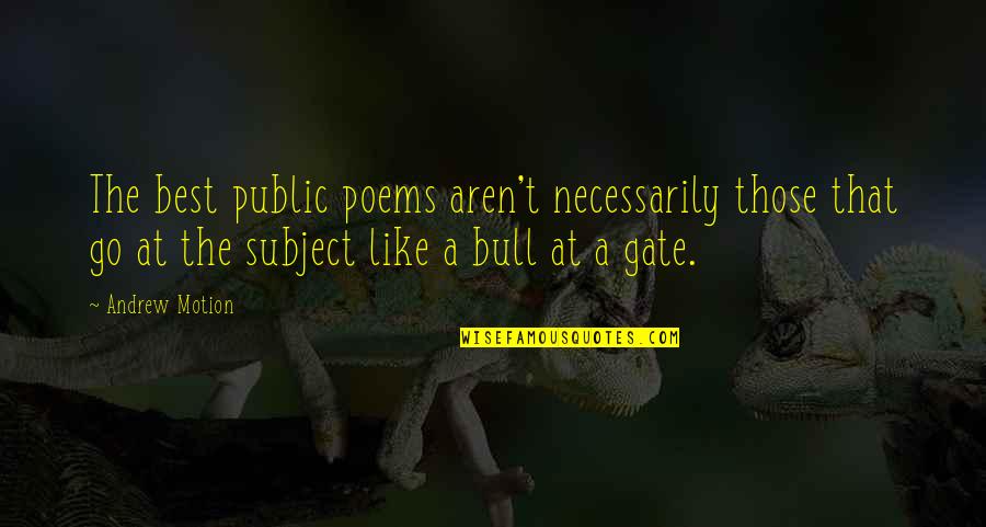 Andrew Motion Quotes By Andrew Motion: The best public poems aren't necessarily those that