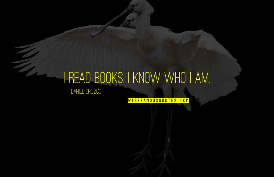 Andrew Murray Intercession Quotes By Daniel Orozco: I read books. I know who I am.