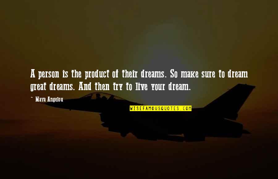Andrew Neiman Quotes By Maya Angelou: A person is the product of their dreams.