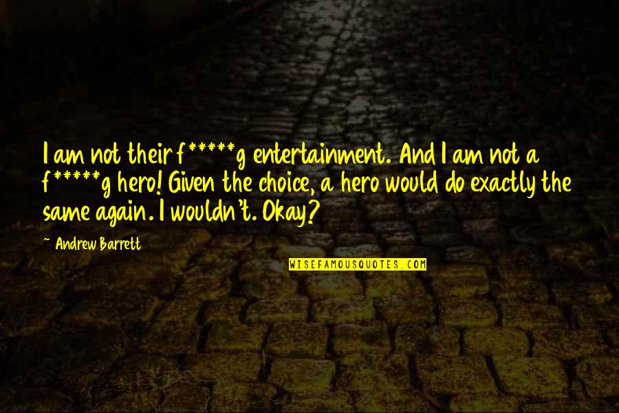 Andrew O'hagan Quotes By Andrew Barrett: I am not their f*****g entertainment. And I