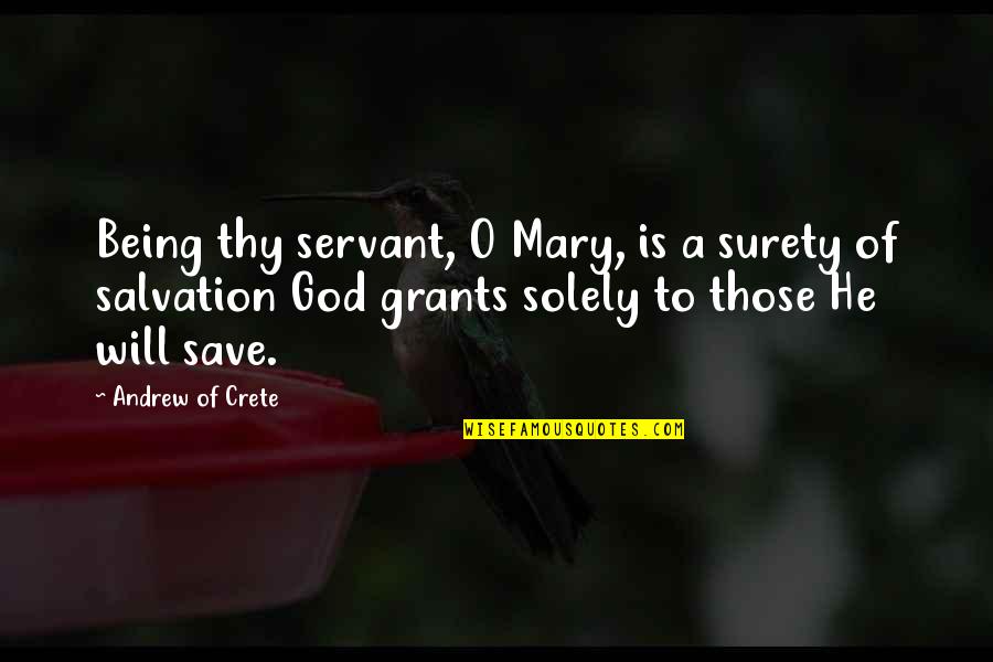 Andrew O'hagan Quotes By Andrew Of Crete: Being thy servant, O Mary, is a surety