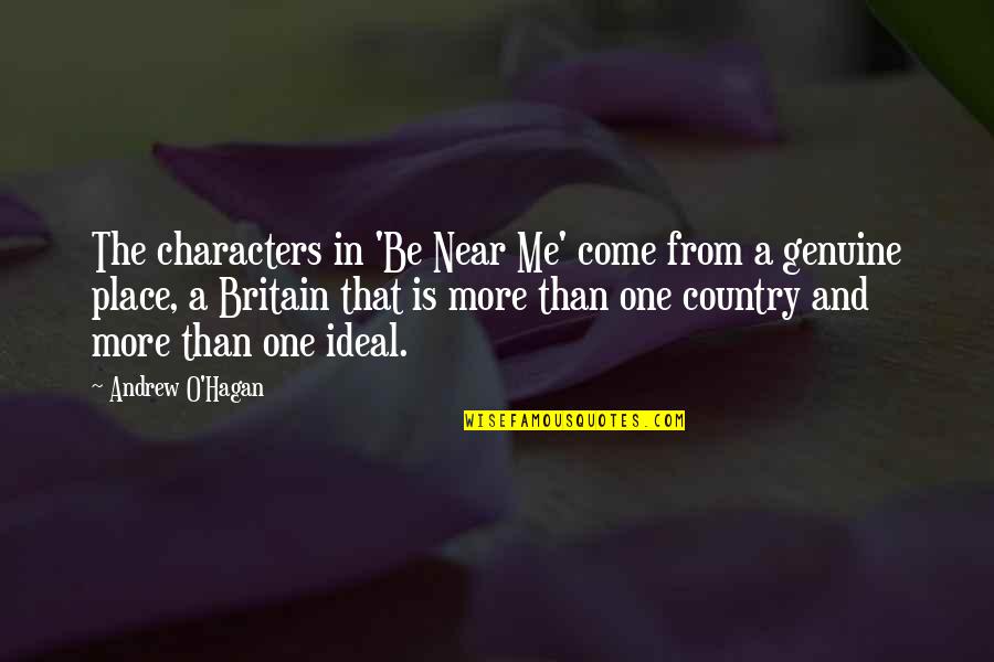 Andrew O'hagan Quotes By Andrew O'Hagan: The characters in 'Be Near Me' come from