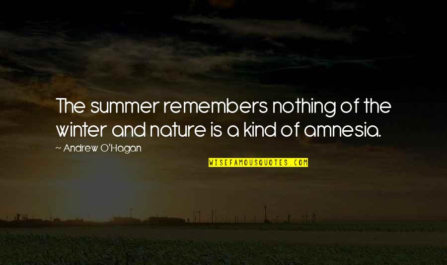 Andrew O'hagan Quotes By Andrew O'Hagan: The summer remembers nothing of the winter and