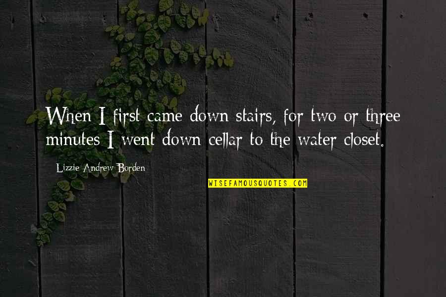 Andrew O'hagan Quotes By Lizzie Andrew Borden: When I first came down stairs, for two