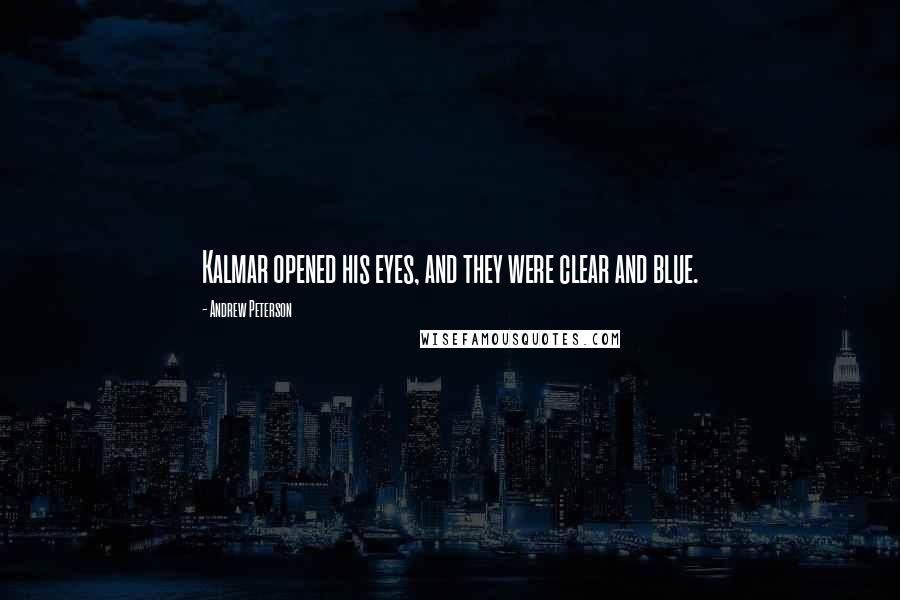 Andrew Peterson quotes: Kalmar opened his eyes, and they were clear and blue.