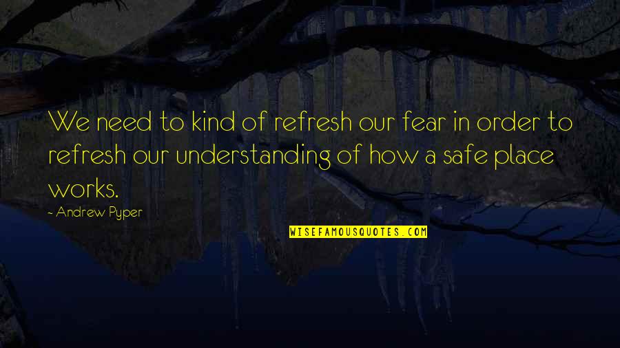 Andrew Pyper Quotes By Andrew Pyper: We need to kind of refresh our fear