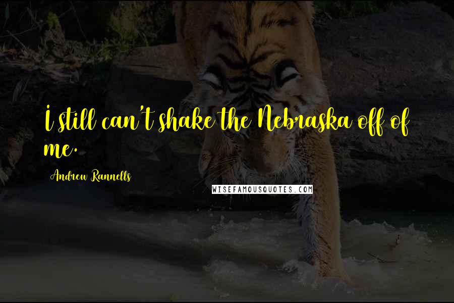 Andrew Rannells quotes: I still can't shake the Nebraska off of me.