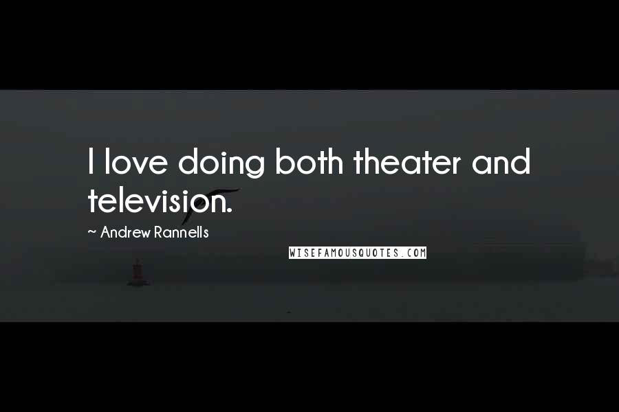 Andrew Rannells quotes: I love doing both theater and television.