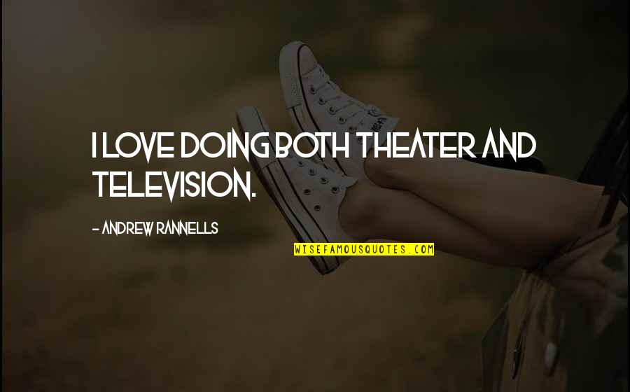 Andrew Rannells Quotes By Andrew Rannells: I love doing both theater and television.