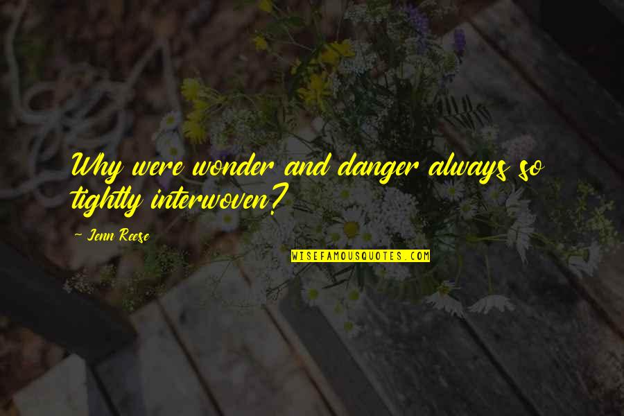 Andrew Sachs Quotes By Jenn Reese: Why were wonder and danger always so tightly