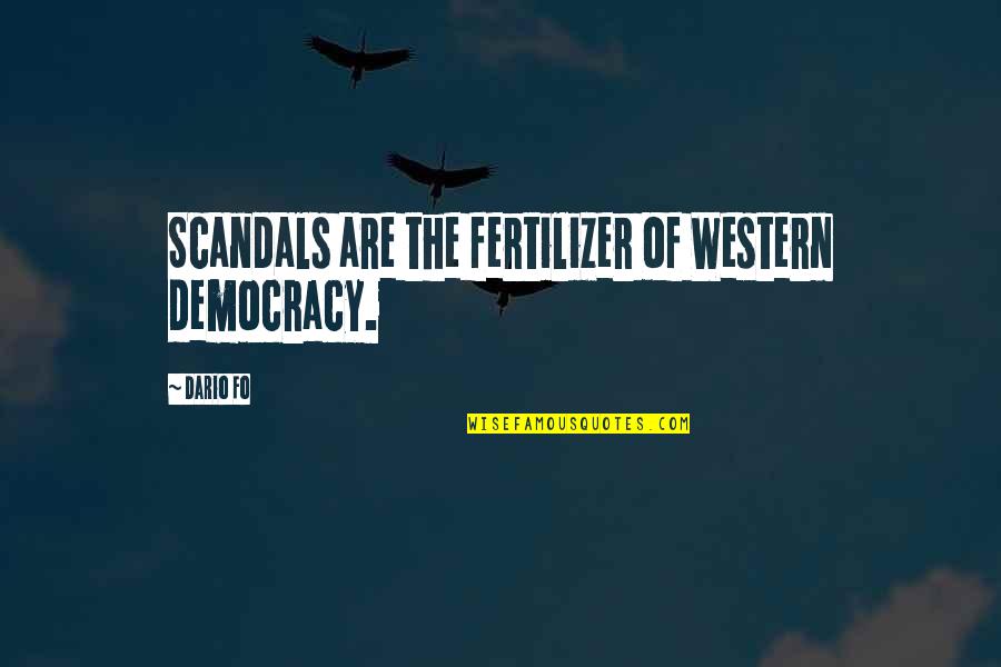 Andrew Sarris Auteur Quotes By Dario Fo: Scandals are the fertilizer of Western democracy.