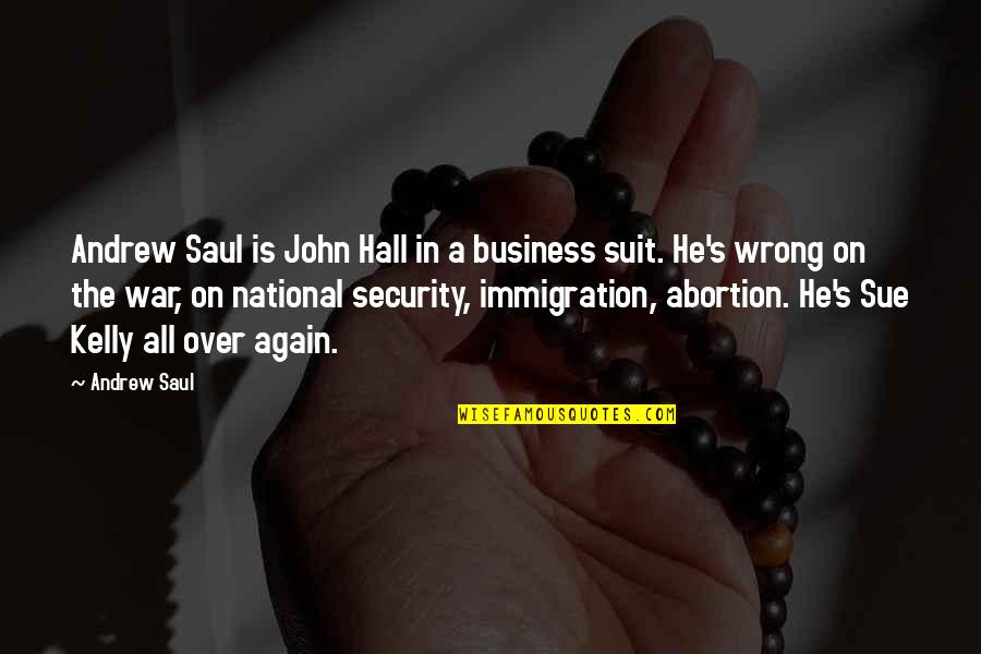 Andrew Saul Quotes By Andrew Saul: Andrew Saul is John Hall in a business