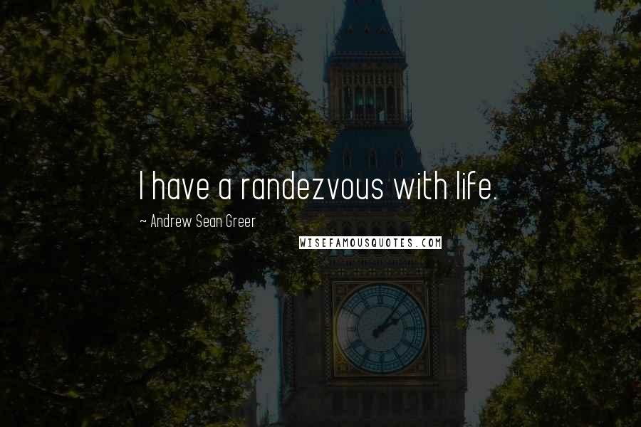 Andrew Sean Greer quotes: I have a randezvous with life.