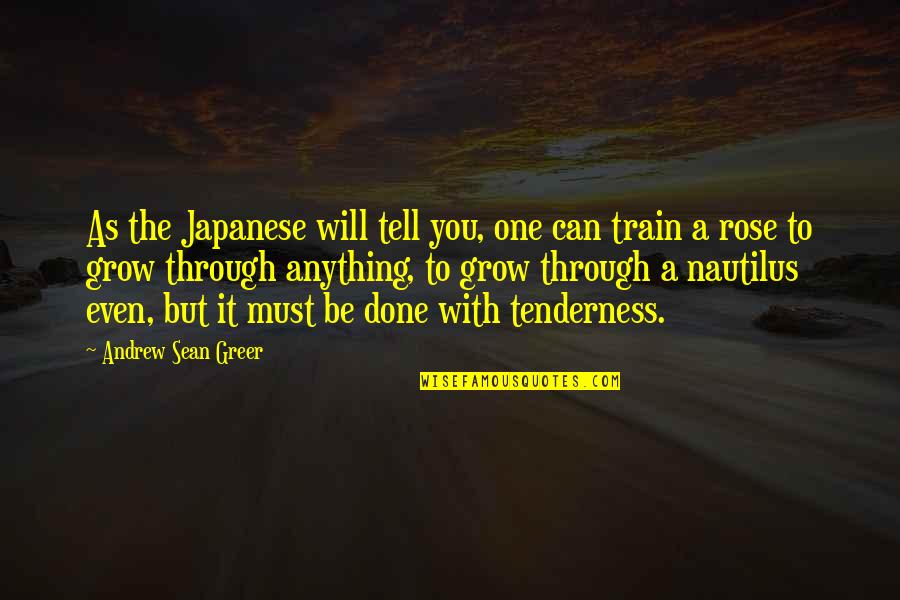 Andrew Sean Greer Quotes By Andrew Sean Greer: As the Japanese will tell you, one can