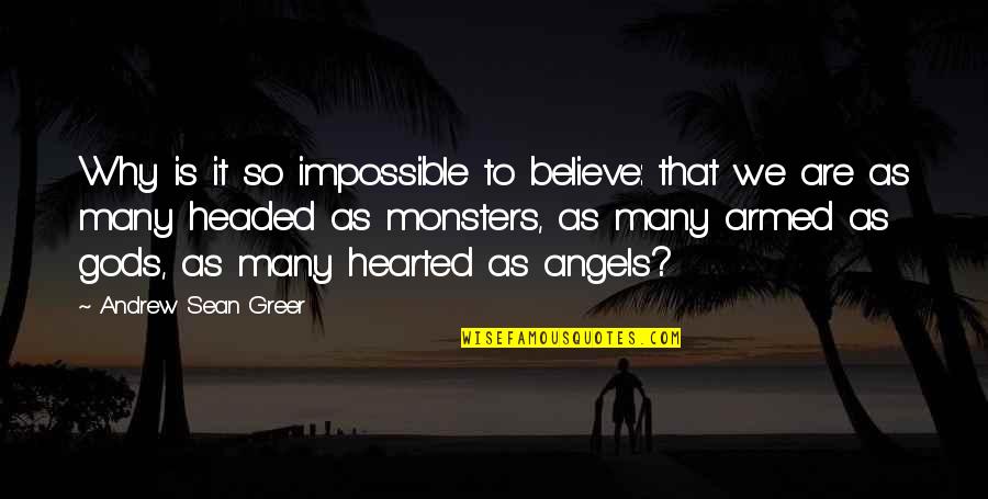 Andrew Sean Greer Quotes By Andrew Sean Greer: Why is it so impossible to believe: that