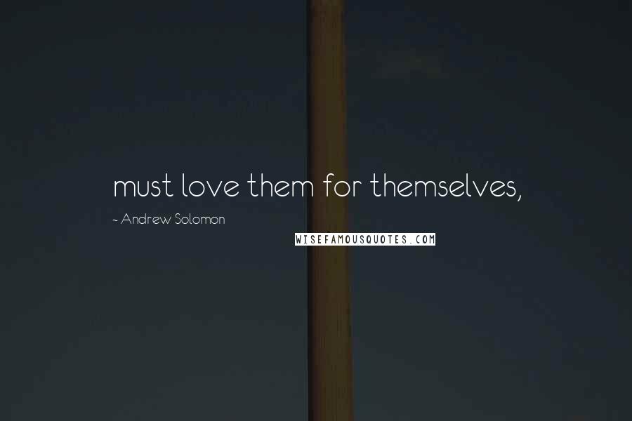 Andrew Solomon quotes: must love them for themselves,