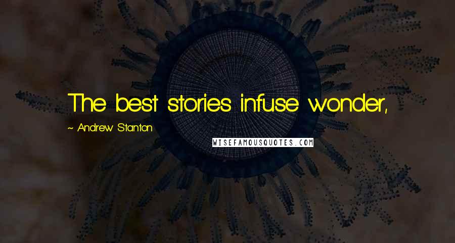 Andrew Stanton quotes: The best stories infuse wonder,