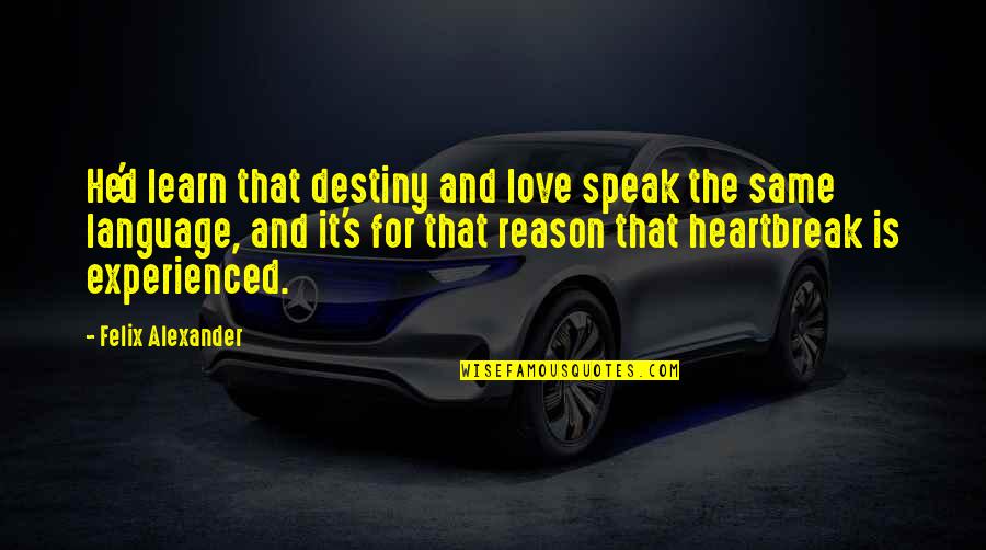 Andrew Volstead Quotes By Felix Alexander: He'd learn that destiny and love speak the