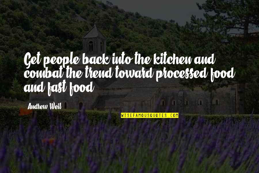 Andrew Weil Quotes By Andrew Weil: Get people back into the kitchen and combat