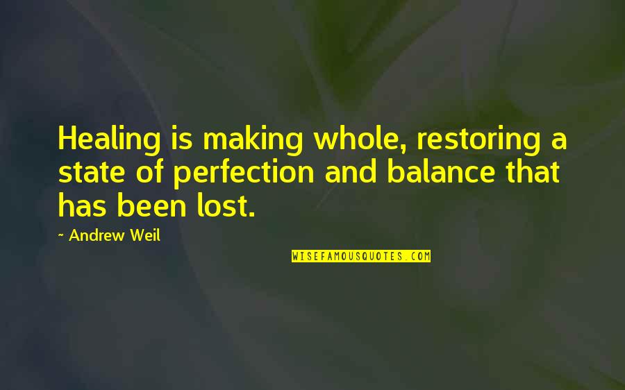 Andrew Weil Quotes By Andrew Weil: Healing is making whole, restoring a state of