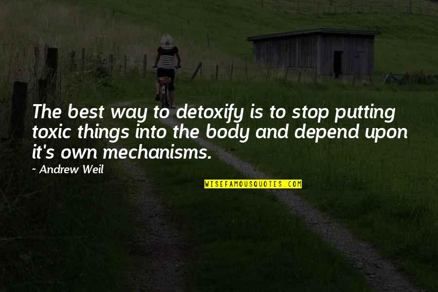 Andrew Weil Quotes By Andrew Weil: The best way to detoxify is to stop