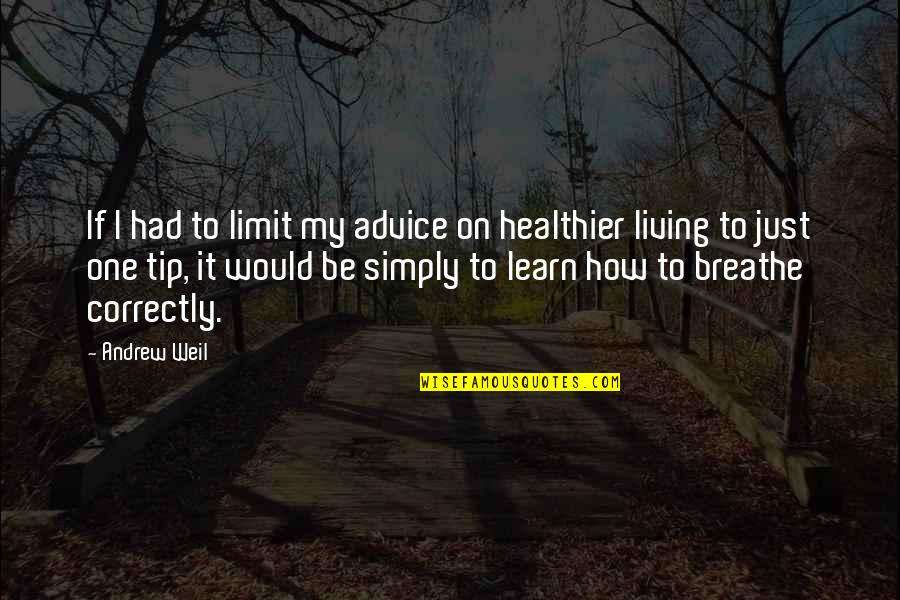 Andrew Weil Quotes By Andrew Weil: If I had to limit my advice on