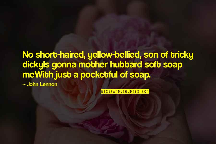 Andrew Wood Quotes By John Lennon: No short-haired, yellow-bellied, son of tricky dickyIs gonna