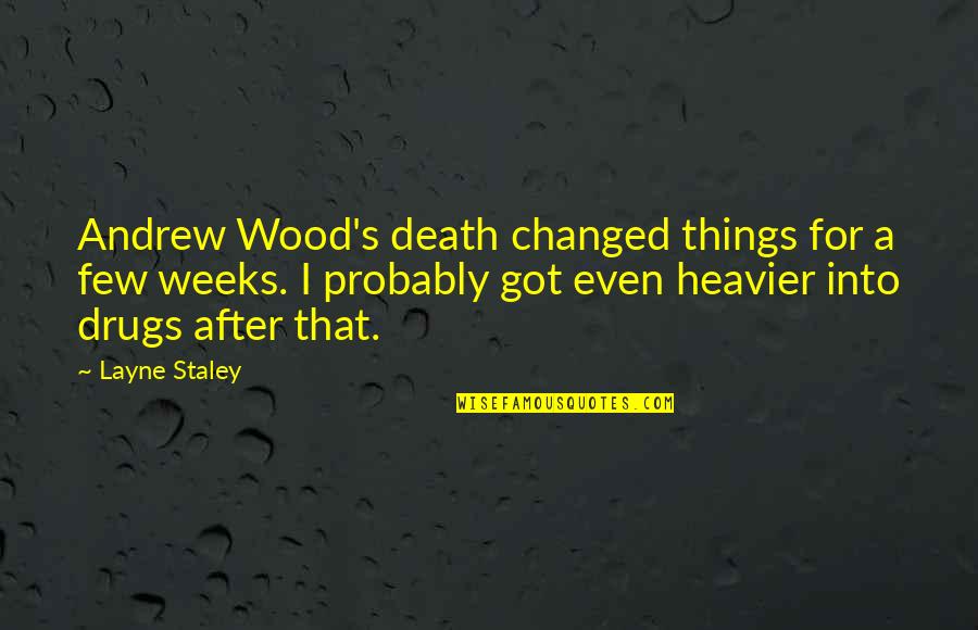 Andrew Wood Quotes By Layne Staley: Andrew Wood's death changed things for a few