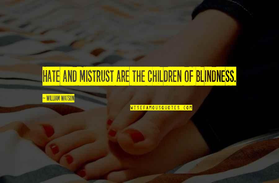Andrew Wood Quotes By William Watson: Hate and mistrust are the children of blindness.