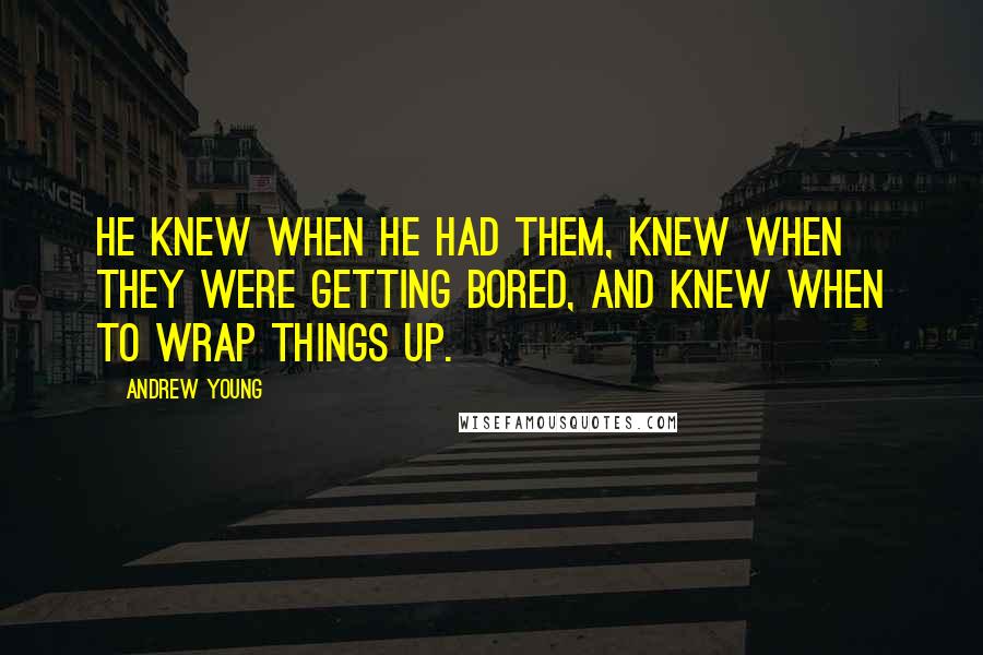 Andrew Young quotes: He knew when he had them, knew when they were getting bored, and knew when to wrap things up.