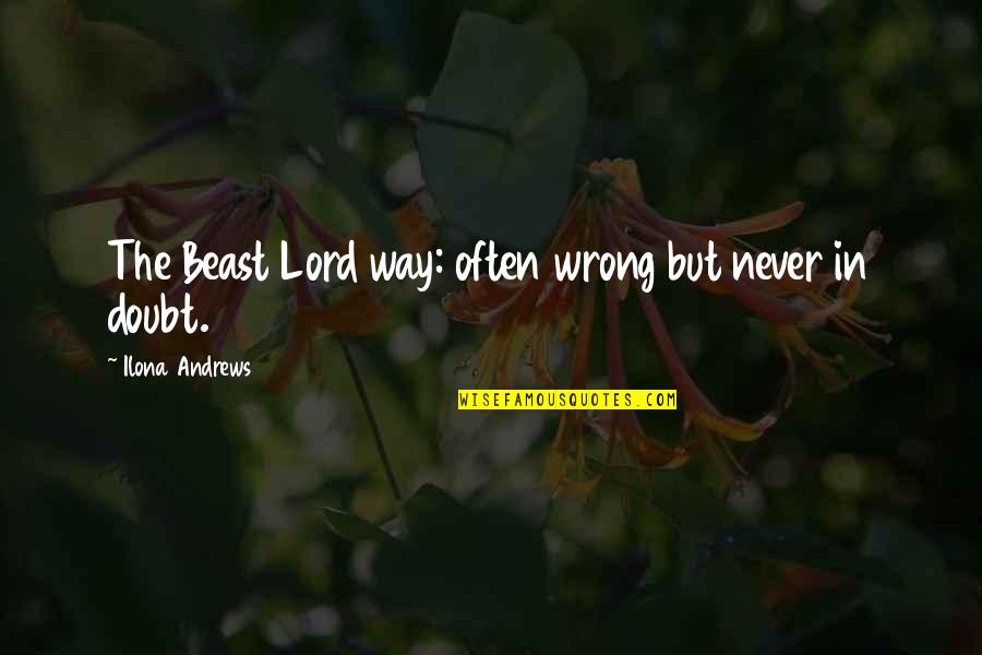 Andrews Quotes By Ilona Andrews: The Beast Lord way: often wrong but never