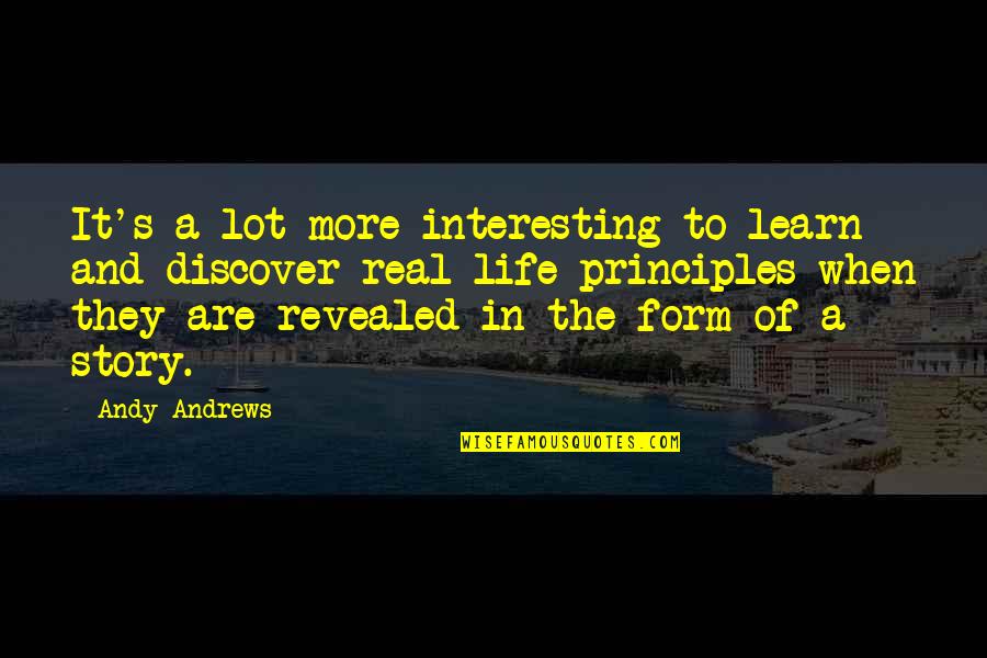 Andrews's Quotes By Andy Andrews: It's a lot more interesting to learn and