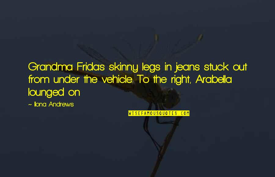 Andrews's Quotes By Ilona Andrews: Grandma Frida's skinny legs in jeans stuck out