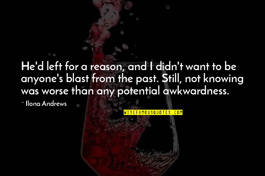 Andrews's Quotes By Ilona Andrews: He'd left for a reason, and I didn't