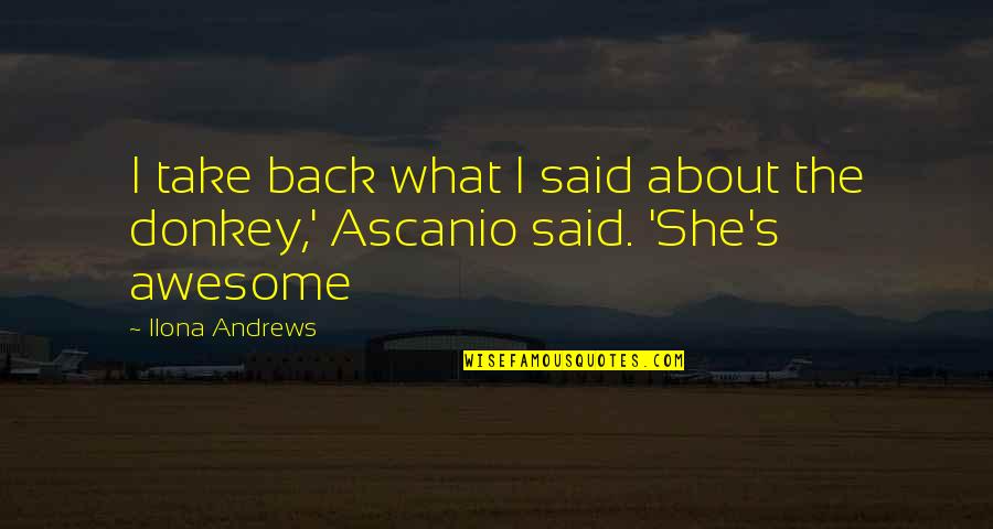 Andrews's Quotes By Ilona Andrews: I take back what I said about the